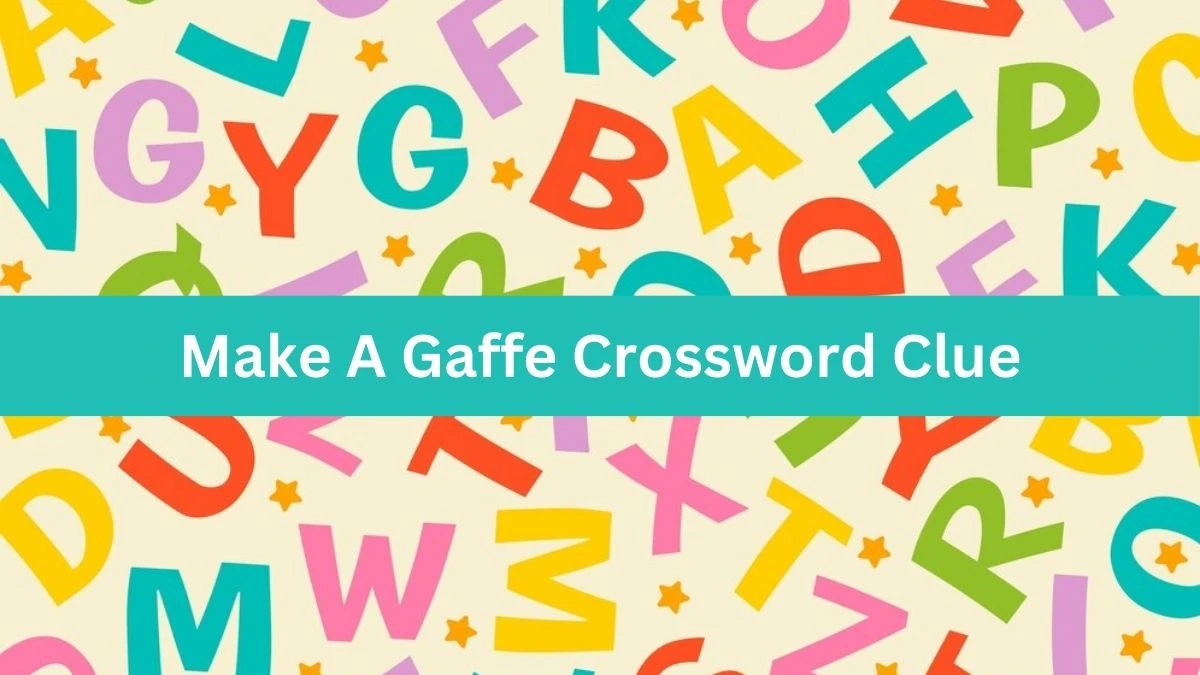 Make A Gaffe NYT Crossword Clue Puzzle Answer from September 13, 2024