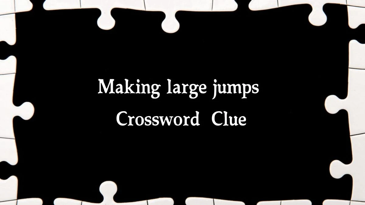 Making large jumps 7 Little Words Puzzle Answer from September 23, 2024