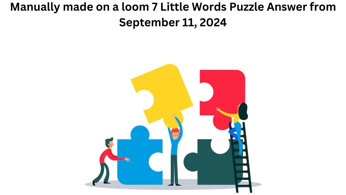 Manually made on a loom 7 Little Words Puzzle Answer from September 11, 2024