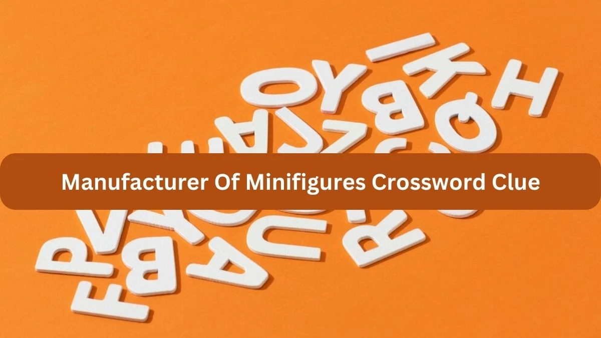 Manufacturer Of Minifigures NYT Crossword Clue Puzzle Answer from September 20, 2024