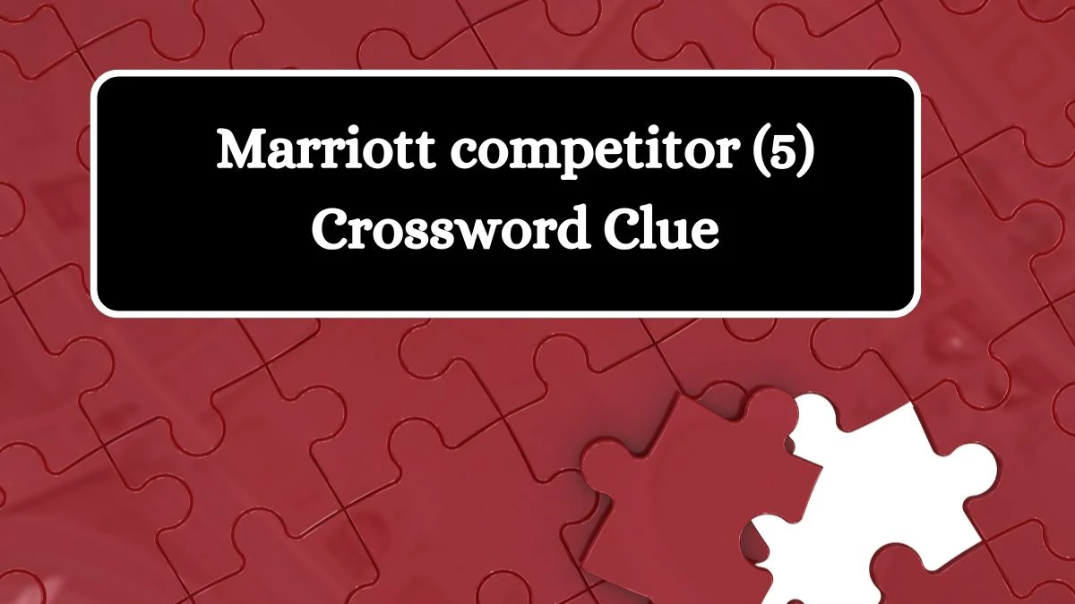 NYT Marriott competitor (5) Crossword Clue Puzzle Answer from September