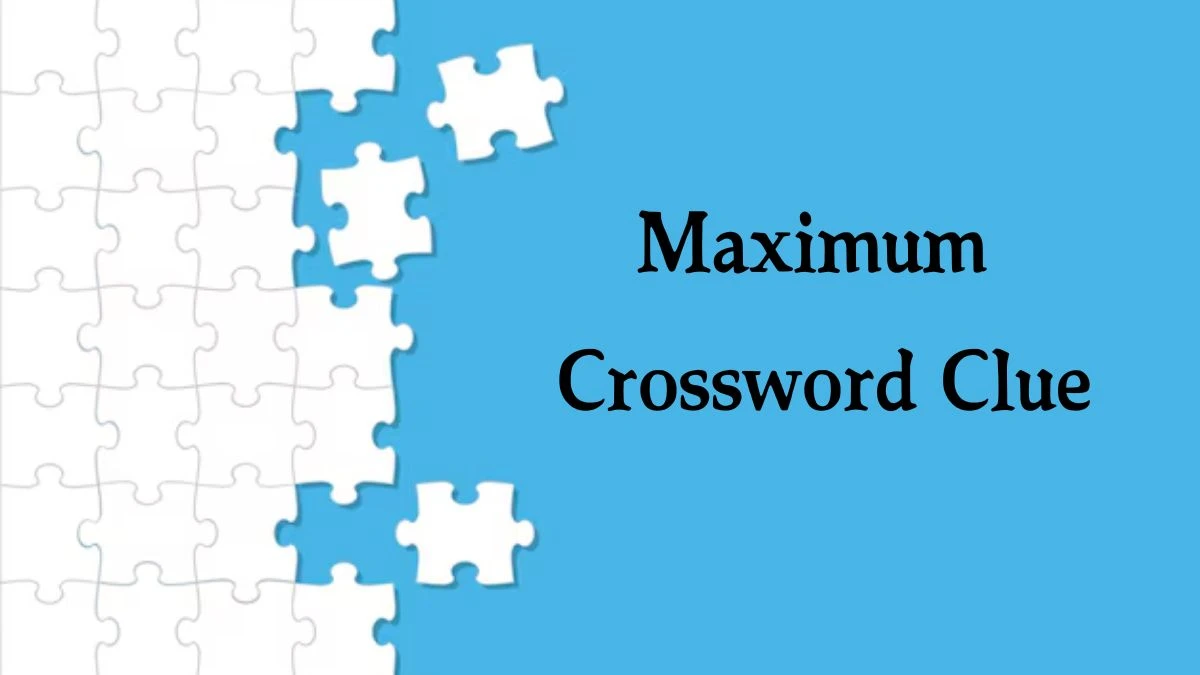 Maximum NYT Crossword Clue Puzzle Answer from September 26, 2024