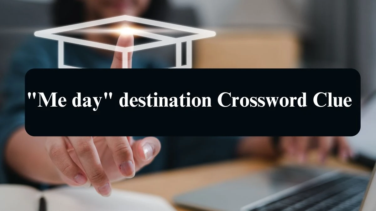 Me day destination NYT Crossword Clue Puzzle Answer from September 07, 2024