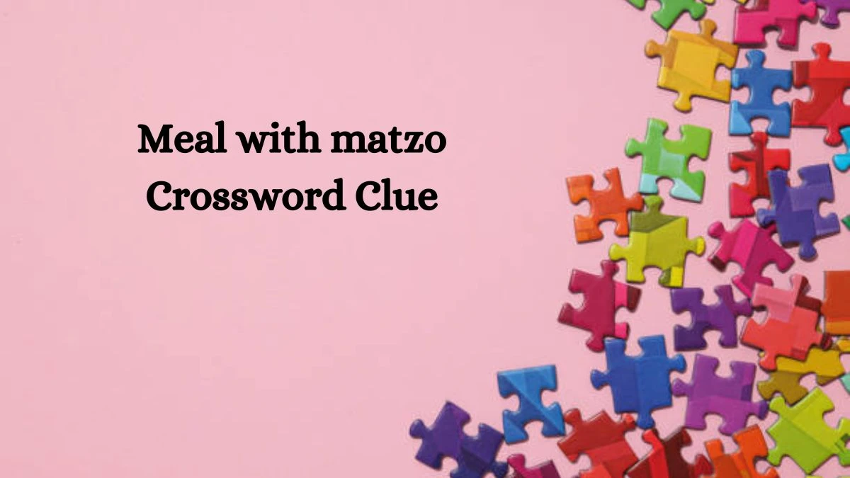 Meal with matzo NYT Crossword Clue Puzzle Answer from September 18, 2024