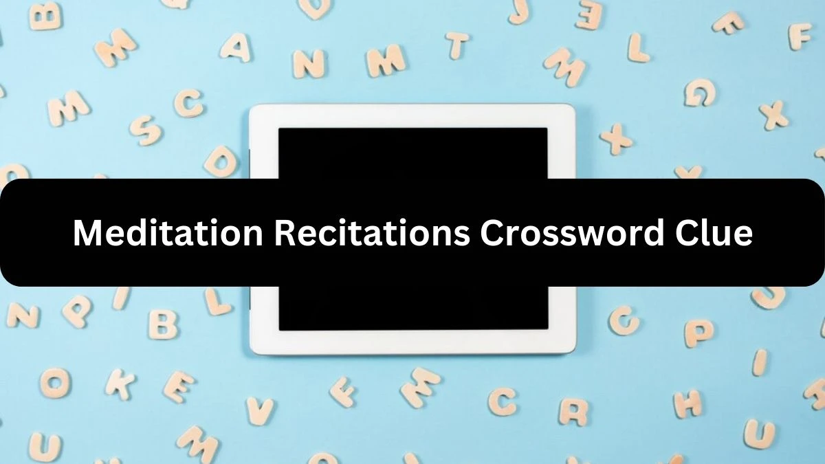 Meditation Recitations NYT Crossword Clue Puzzle Answer from September 23, 2024