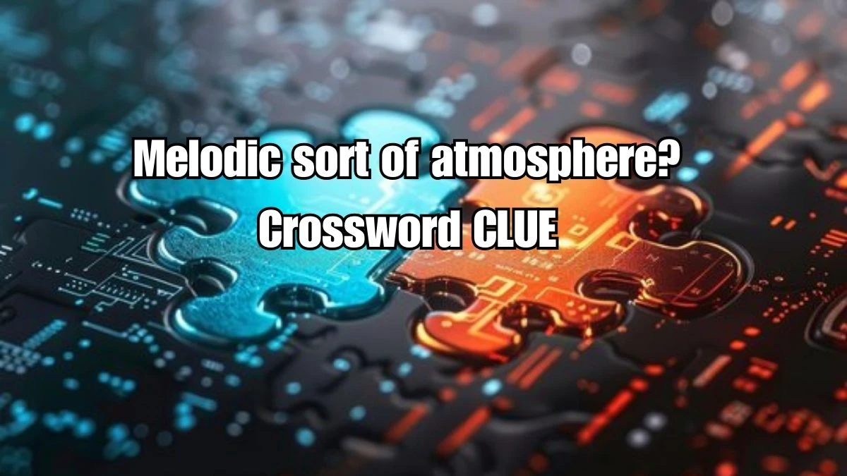 Melodic sort of atmosphere? Crossword Clue Puzzle Answer from September 03, 2024