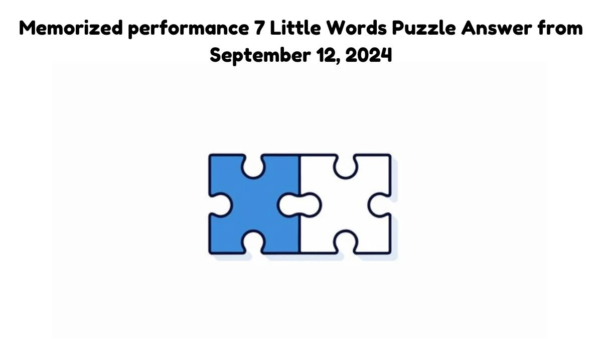 Memorized performance 7 Little Words Puzzle Answers from September 12, 2024