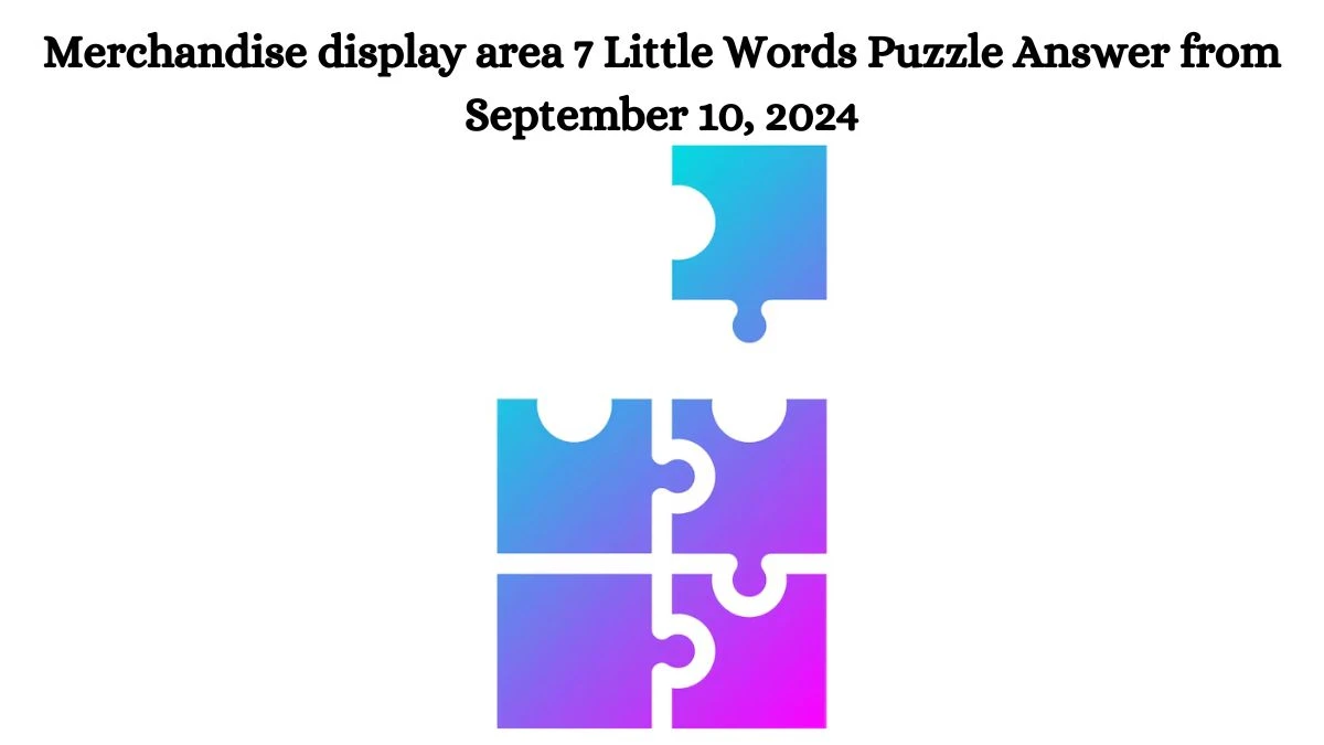Merchandise display area 7 Little Words Puzzle Answers from September 10, 2024 News