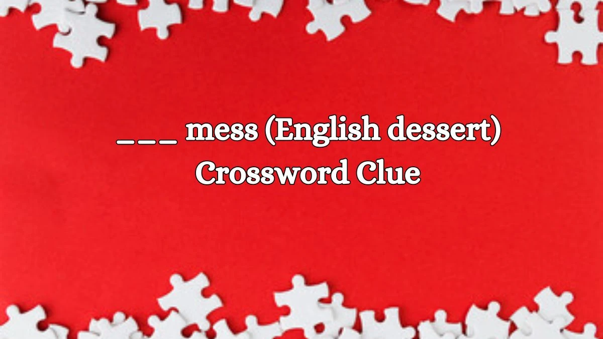 ___ mess (English dessert) NYT Crossword Clue Puzzle Answer on September 05, 2024