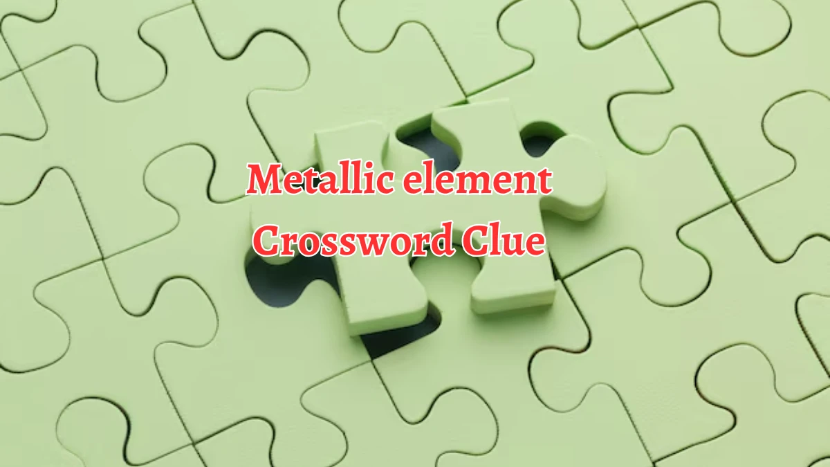 Irish Daily Mail Quick Metallic element Crossword Clue Puzzle Answer from September 12, 2024