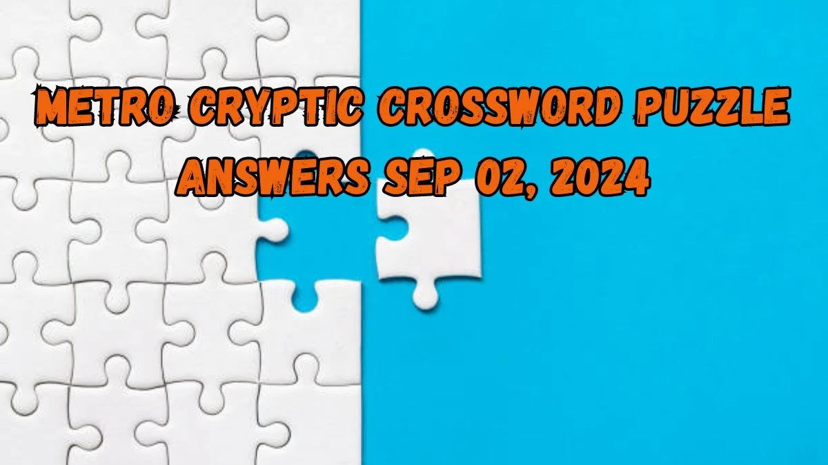 Metro Cryptic Crossword Puzzle Answers Sep 02, 2024