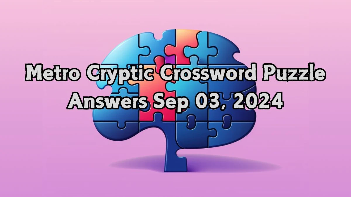 Metro Cryptic Crossword Puzzle Answers Sep 03, 2024