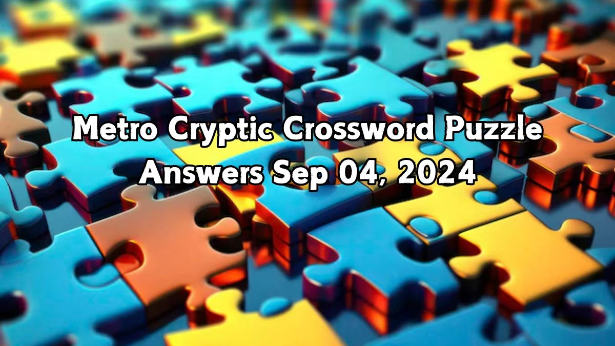 Metro Cryptic Crossword Puzzle Answers Sep 04, 2024