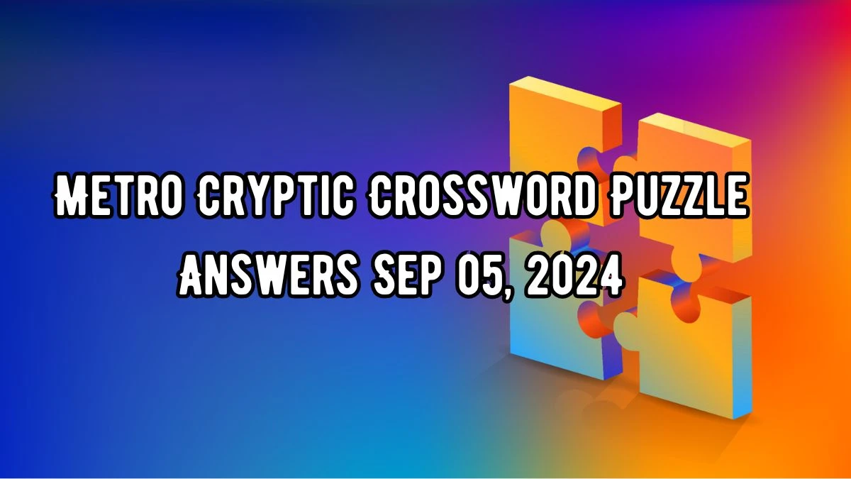 Metro Cryptic Crossword Puzzle Answers Sep 05, 2024