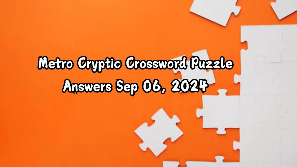 Metro Cryptic Crossword Puzzle Answers Sep 06, 2024