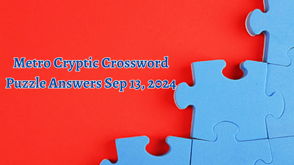 Metro Cryptic Crossword Puzzle Answers Sep 13, 2024