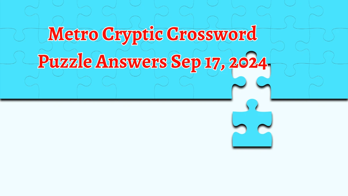 Metro Cryptic Crossword Puzzle Answers Sep 17, 2024