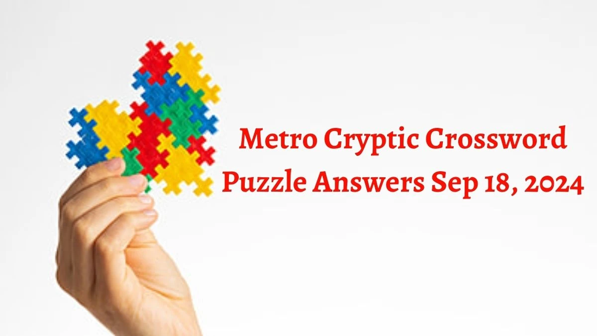 Metro Cryptic Crossword Puzzle Answers Sep 18, 2024