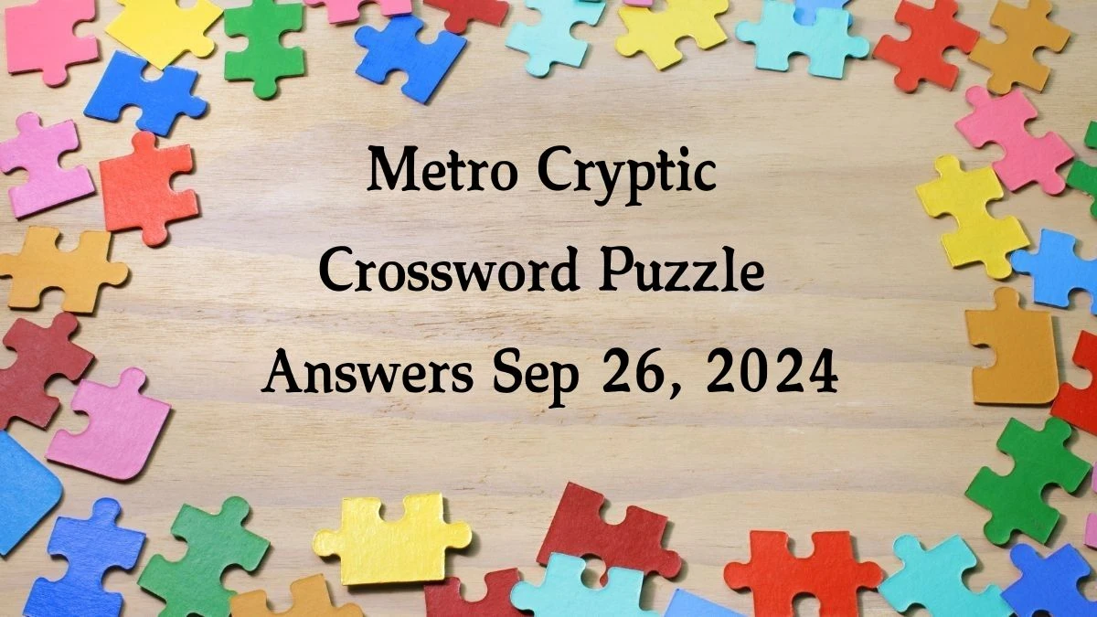 Metro Cryptic Crossword Puzzle Answers Sep 26, 2024