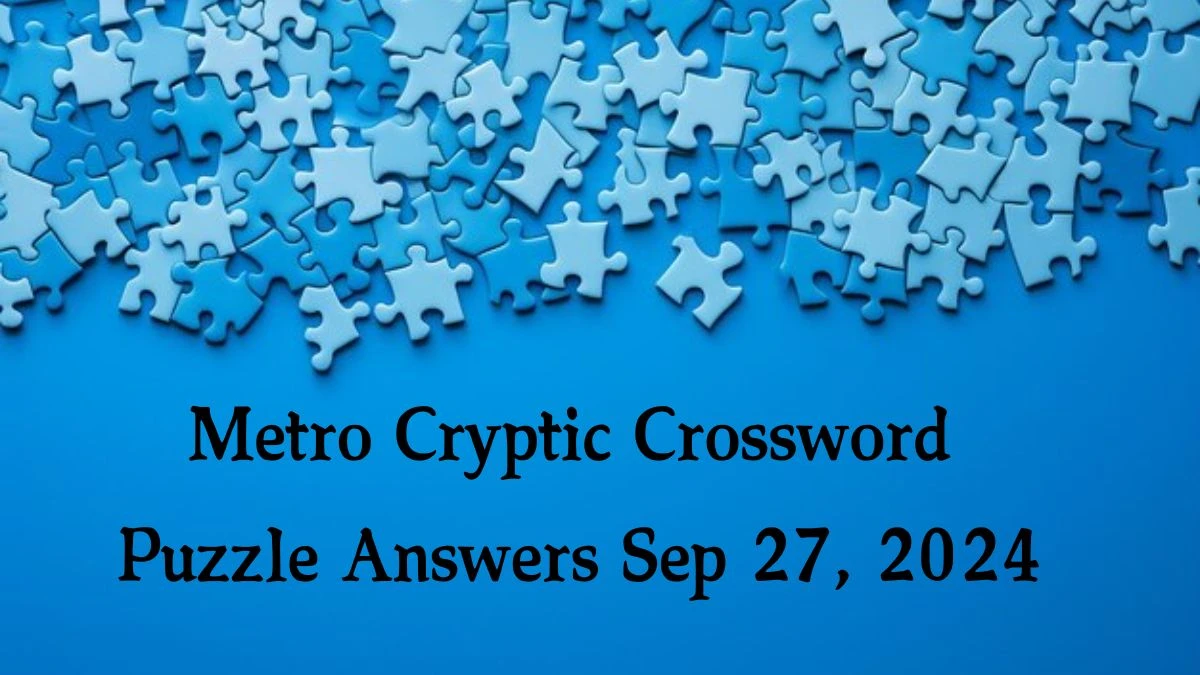 Metro Cryptic Crossword Puzzle Answers Sep 27, 2024