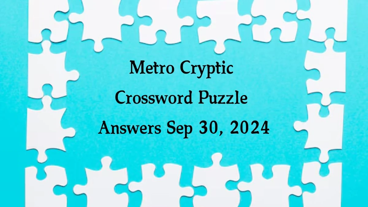 Metro Cryptic Crossword Puzzle Answers Sep 30, 2024