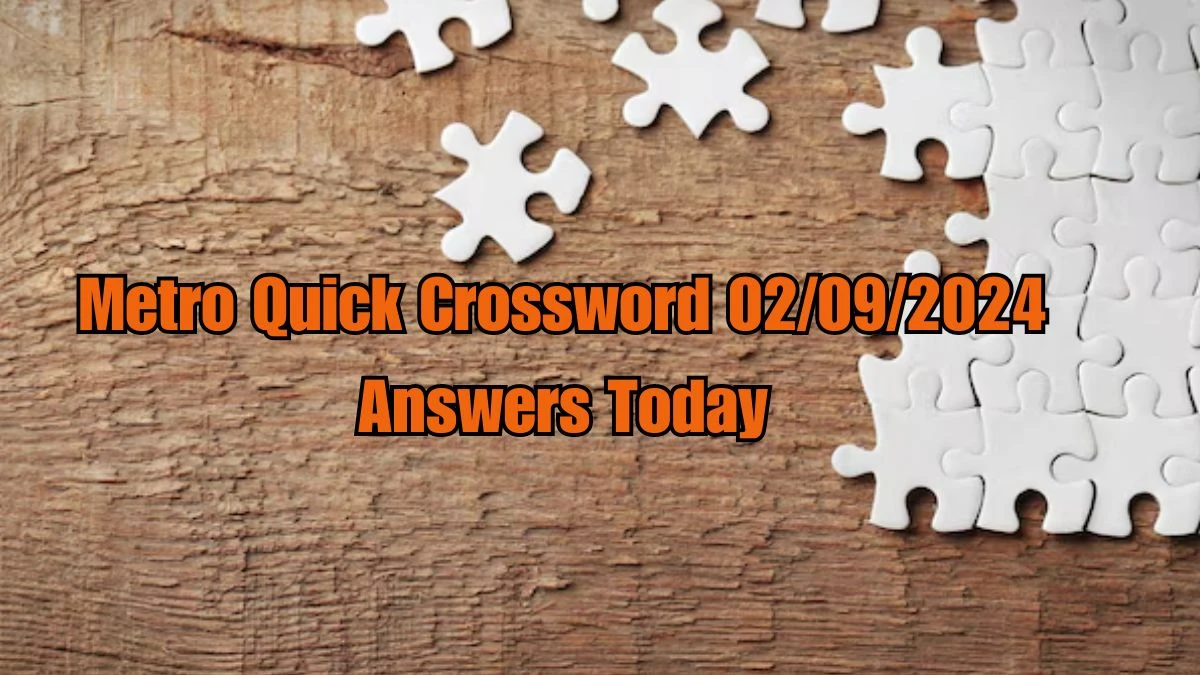 Metro Quick Crossword 02/09/2024 Answers Today