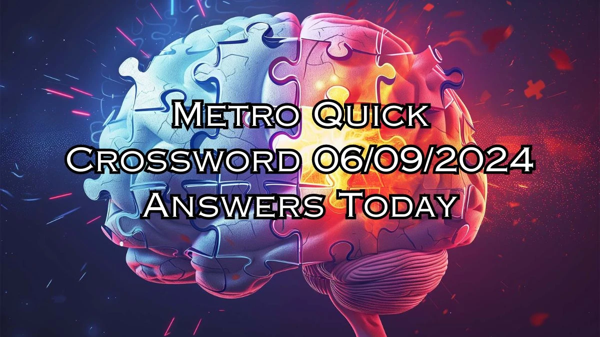 Metro Quick Crossword 06/09/2024 Answers Today