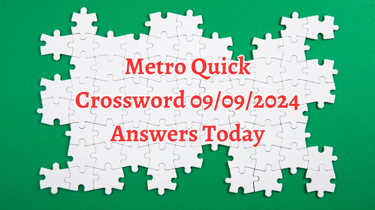 Metro Quick Crossword 09/09/2024 Answers Today