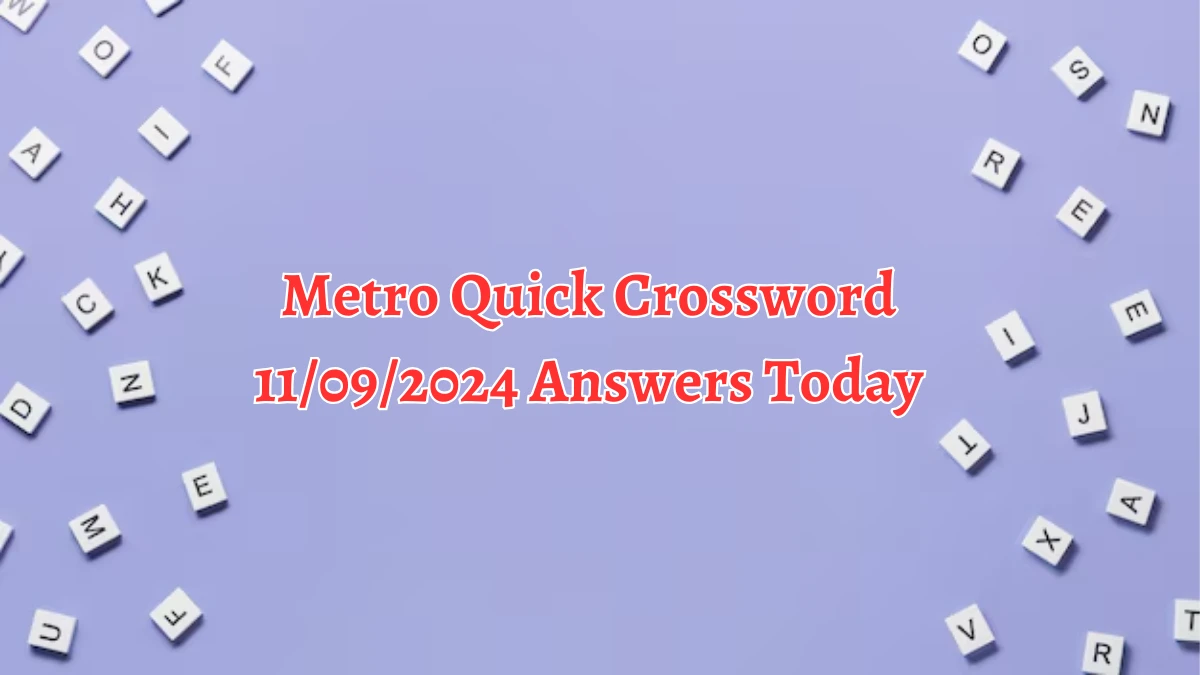 Metro Quick Crossword 11/09/2024 Answers Today