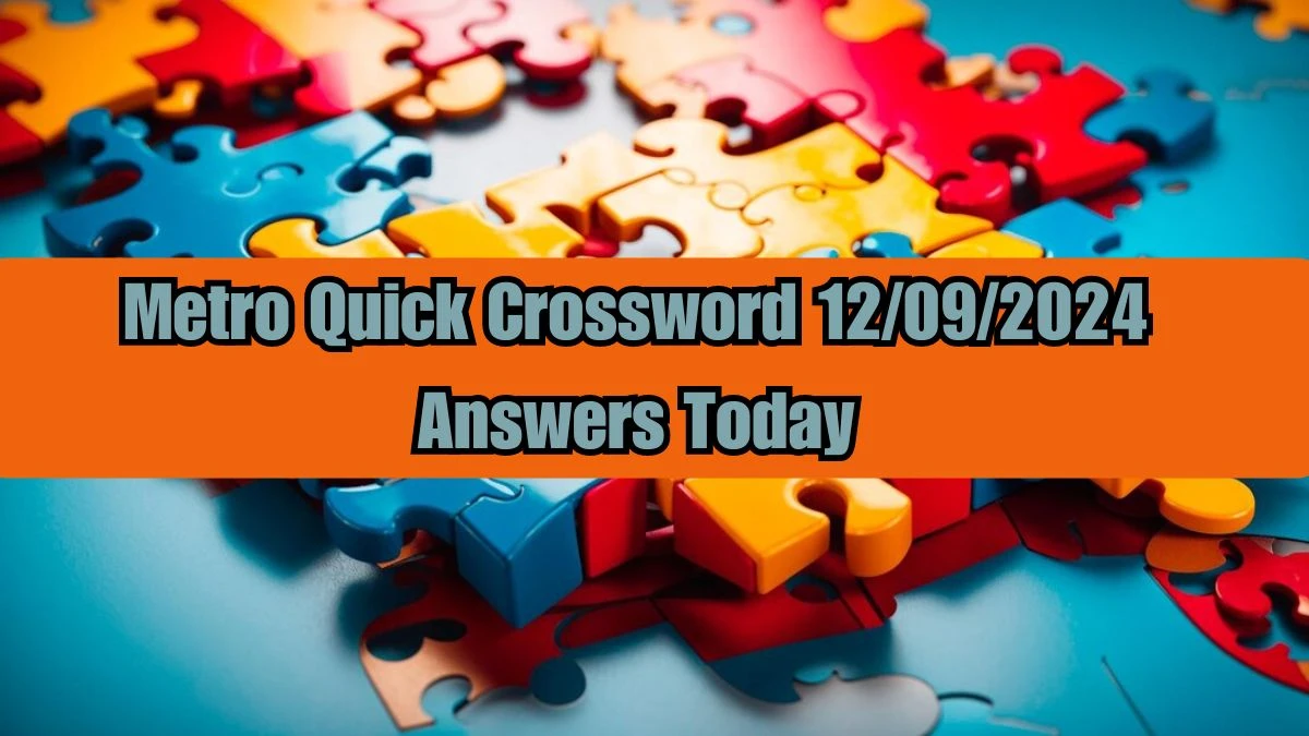 Metro Quick Crossword 12/09/2024 Answers Today