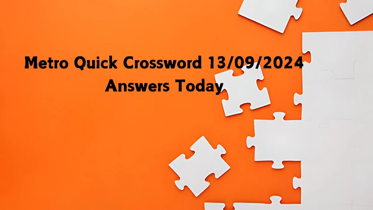 Metro Quick Crossword 13/09/2024 Answers Today