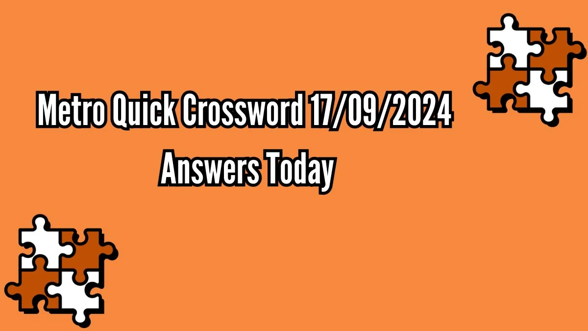 Metro Quick Crossword 17/09/2024 Answers Today