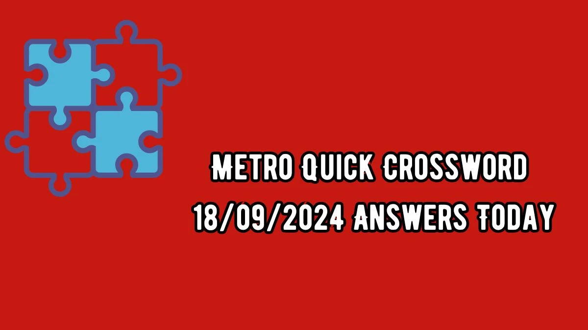 Metro Quick Crossword 18/09/2024 Answers Today