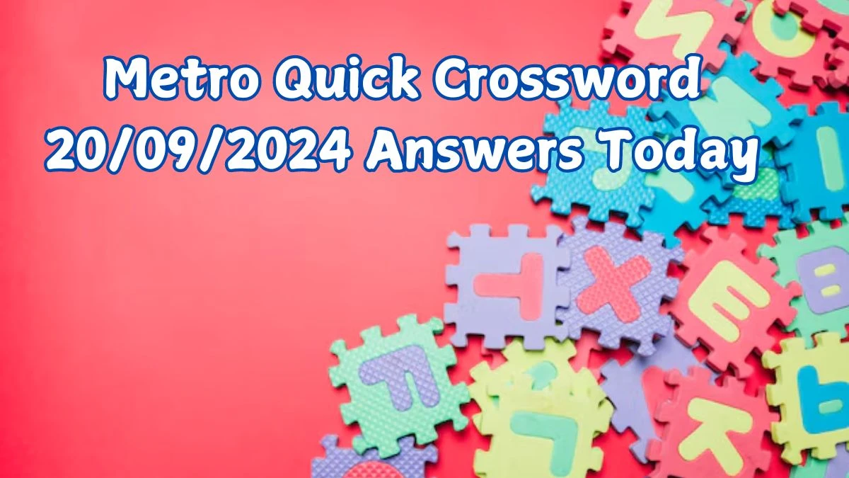 Metro Quick Crossword 20/09/2024 Answers Today