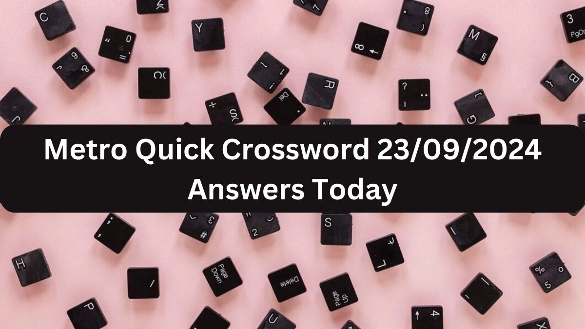 Metro Quick Crossword 23/09/2024 Answers Today