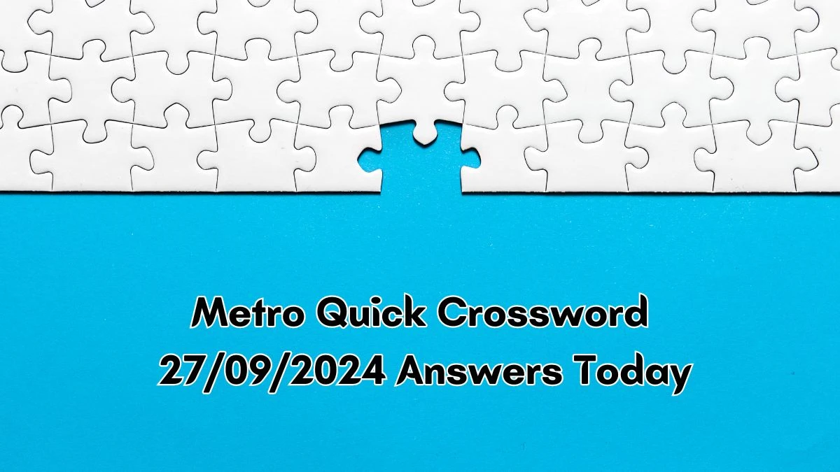 Metro Quick Crossword 27/09/2024 Answers Today