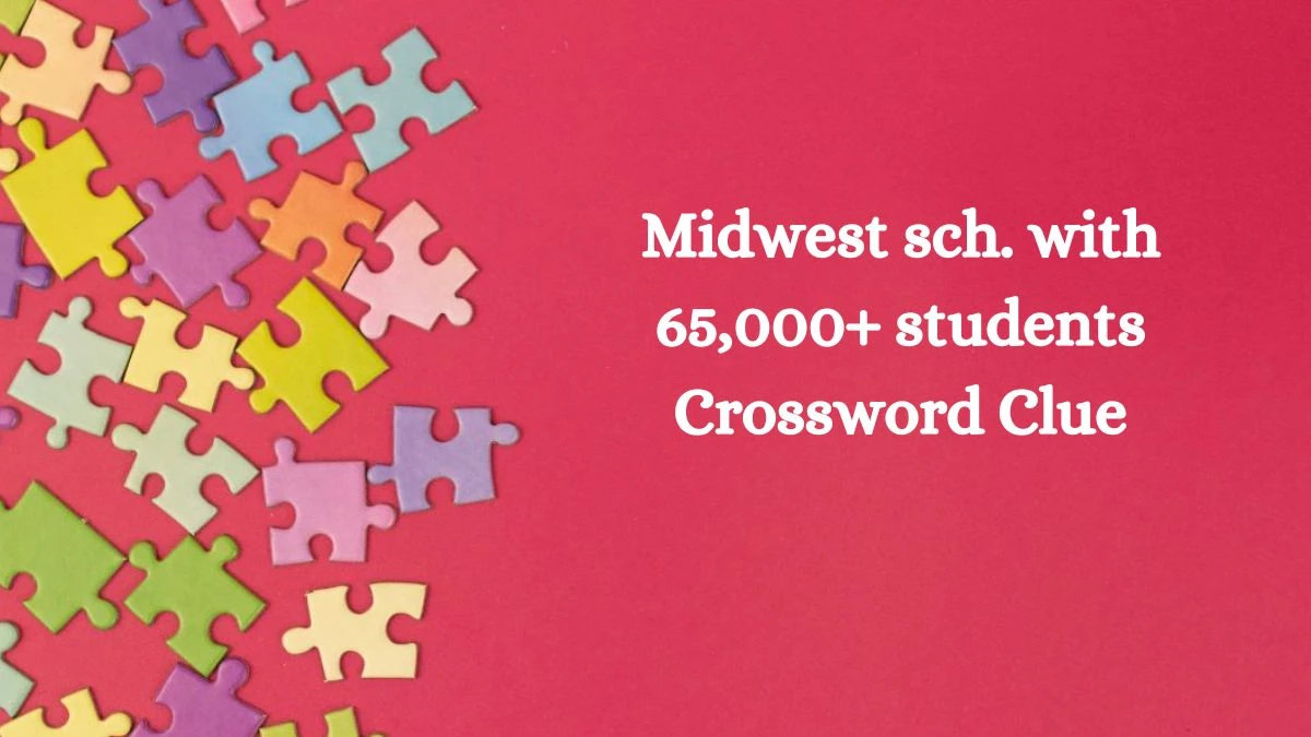 Midwest sch. with 65,000+ students NYT Crossword Clue Puzzle Answer from September 25, 2024