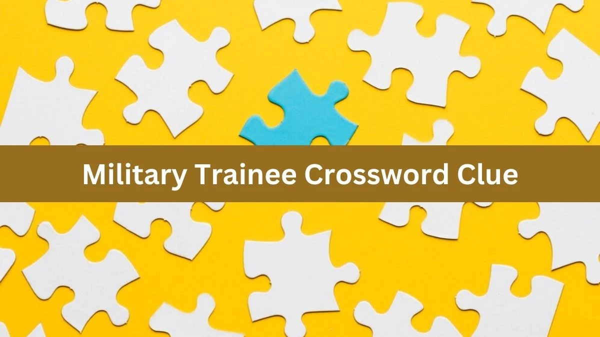 Military Trainee 5 Letters Crossword Clue Puzzle Answer from September 30, 2024