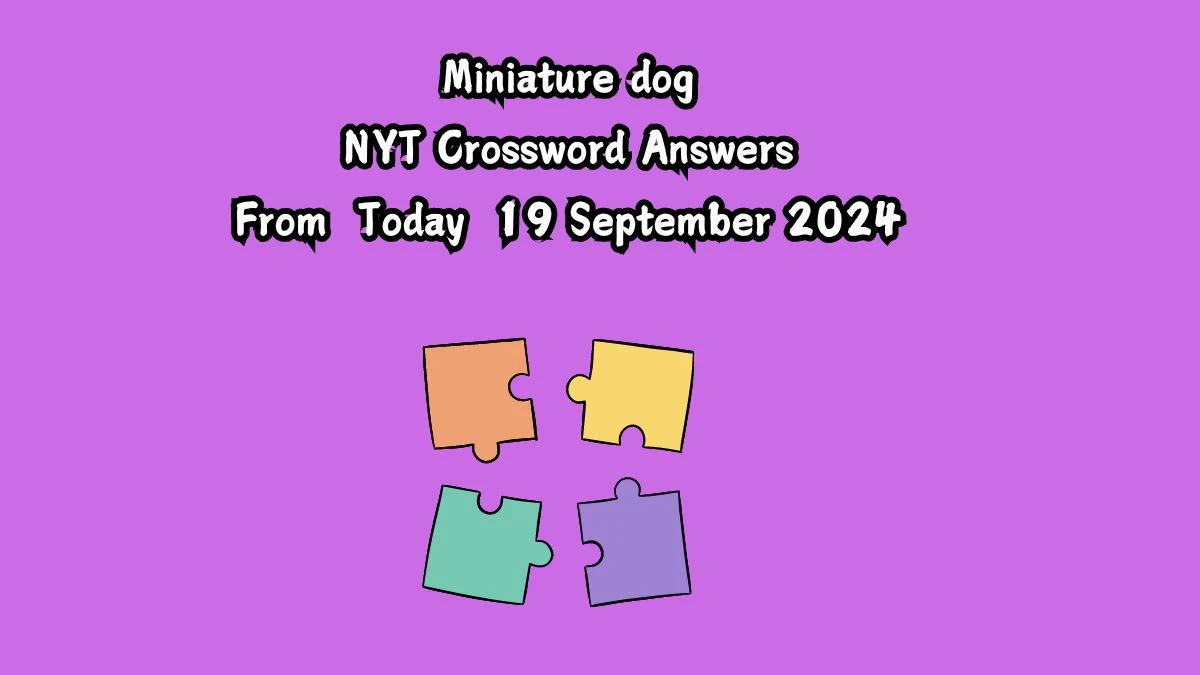 Miniature dog NYT Crossword Clue Puzzle Answer from September 19, 2024