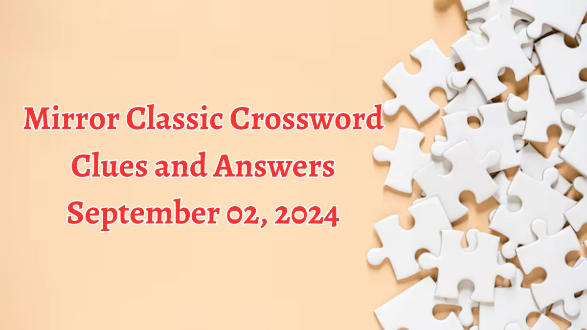 Mirror Classic Crossword Clues and Answers September 02, 2024