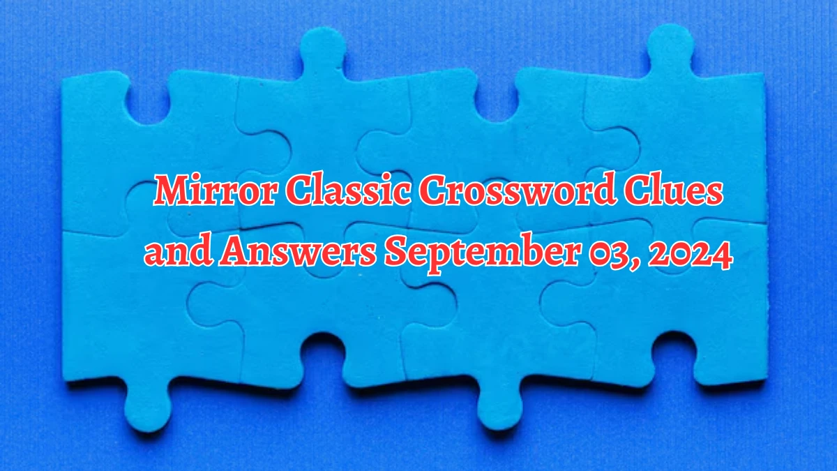 Mirror Classic Crossword Clues and Answers September 03, 2024