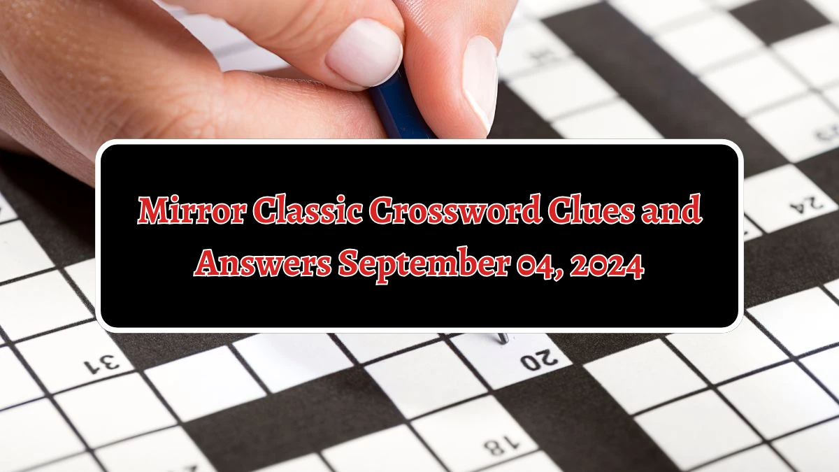 Mirror Classic Crossword Clues and Answers September 04, 2024