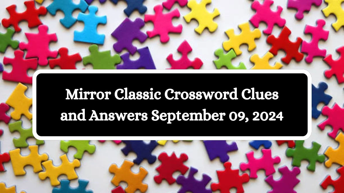 Mirror Classic Crossword Clues and Answers September 09, 2024