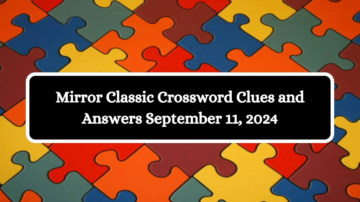 Mirror Classic Crossword Clues and Answers September 11, 2024