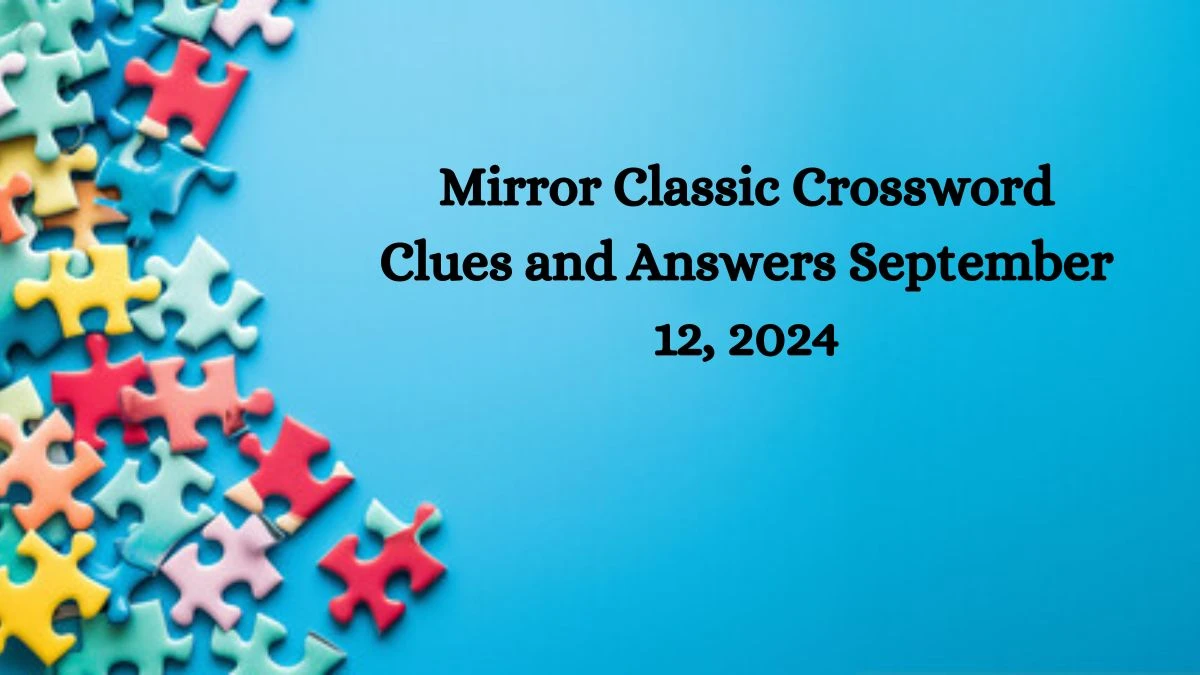 Mirror Classic Crossword Clues and Answers September 12, 2024