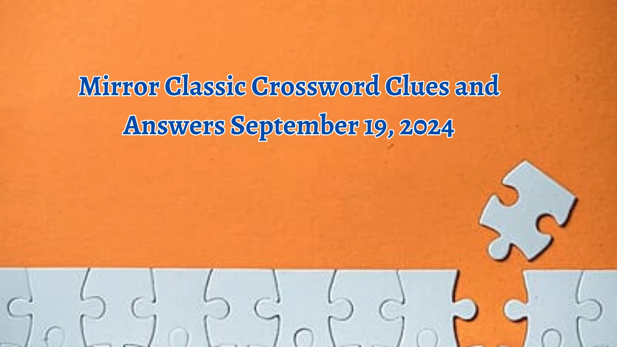 Mirror Classic Crossword Clues and Answers September 19, 2024