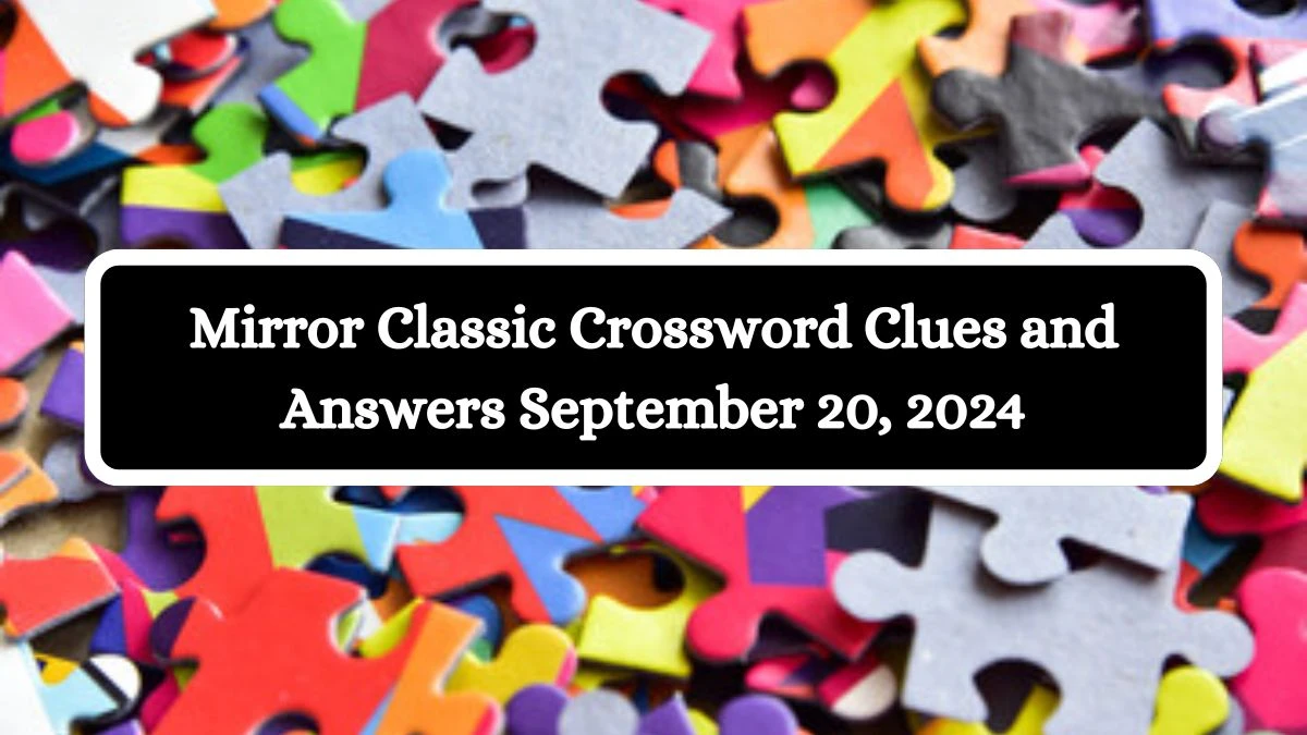 Mirror Classic Crossword Clues and Answers September 20, 2024