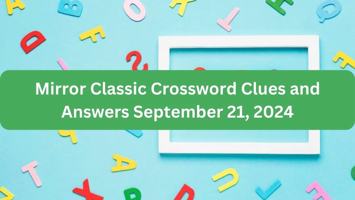 Mirror Classic Crossword Clues and Answers September 21, 2024