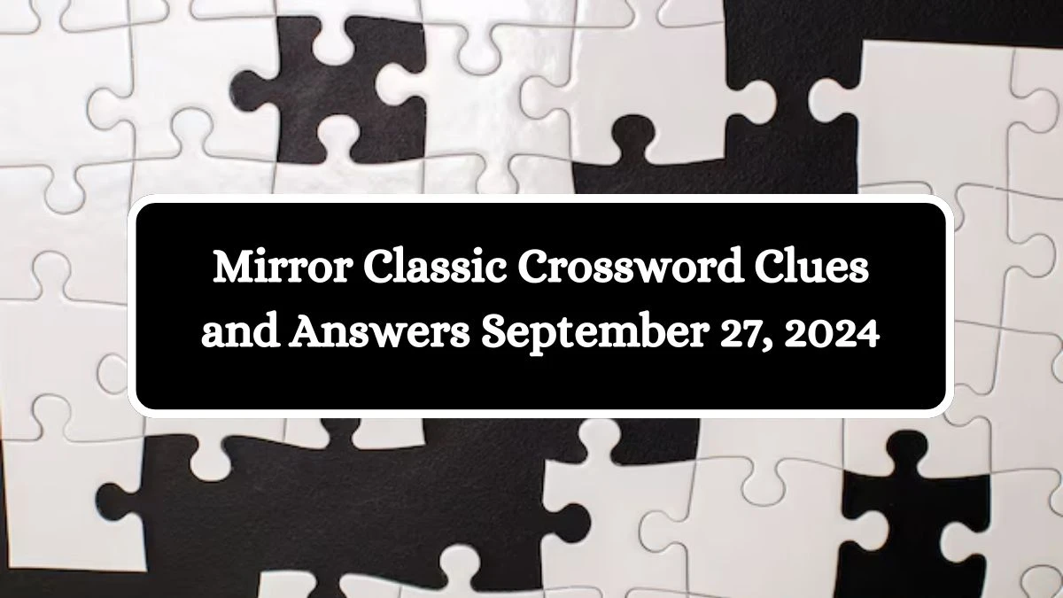 Mirror Classic Crossword Clues and Answers September 27, 2024