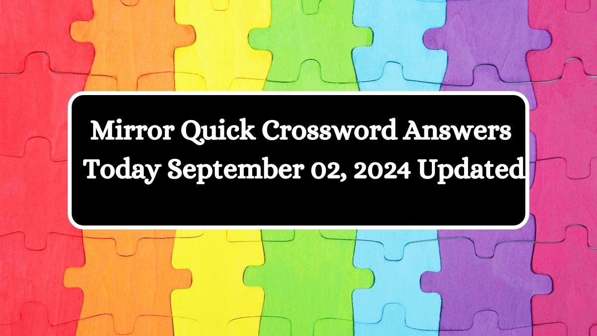 Mirror Quick Crossword Answers Today September 02, 2024 Updated